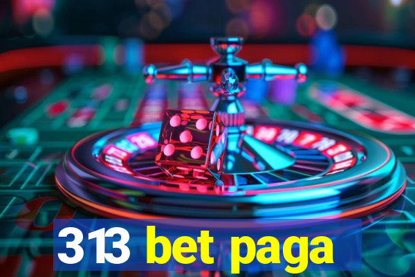 313 bet paga